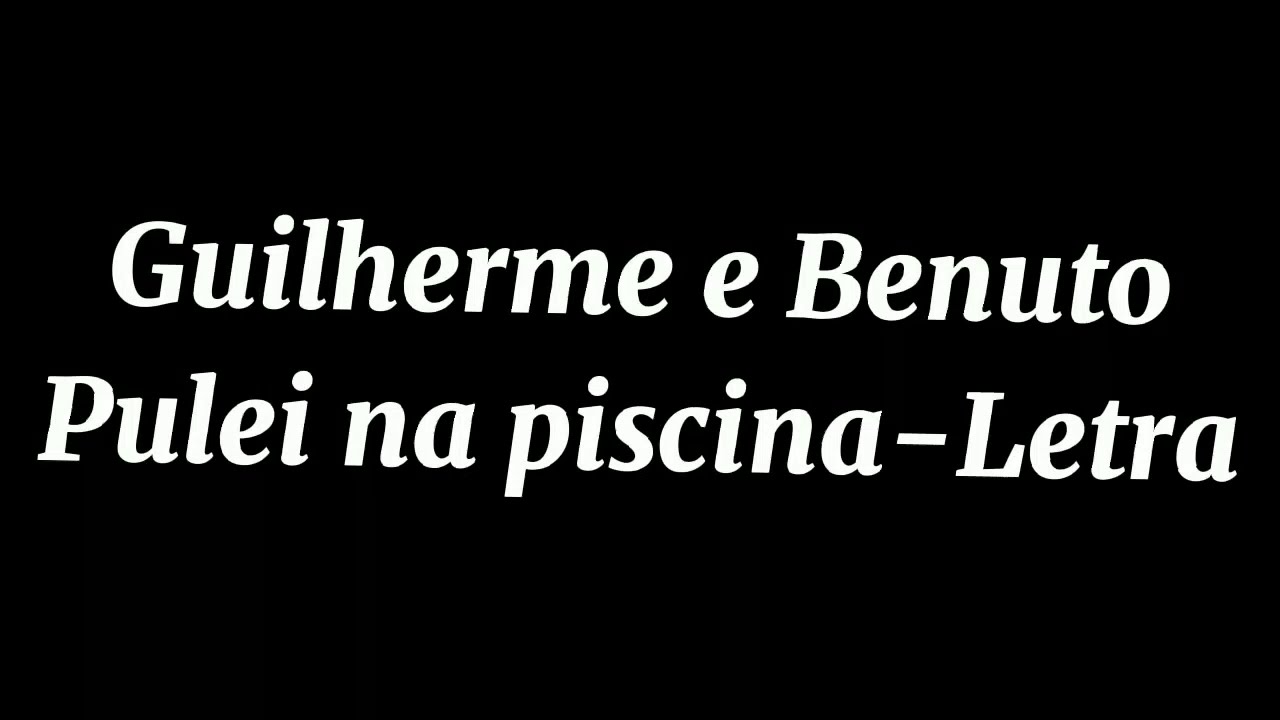 Guilherme e Benuto Pulei na piscina-Letra