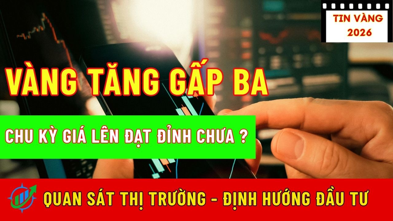 Vàng Tăng Gấp Ba: Chu Kỳ Giá Lên Đạt Đỉnh Chưa?|Hướng Đầu Tư