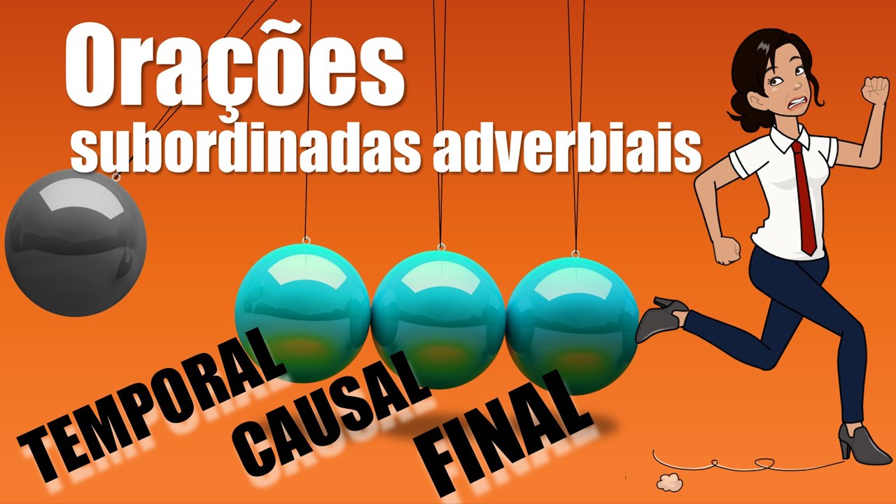 ORAÇÕES SUBORDINADAS ADVERBIAIS | Temporais, causais, finais [Parte I]
