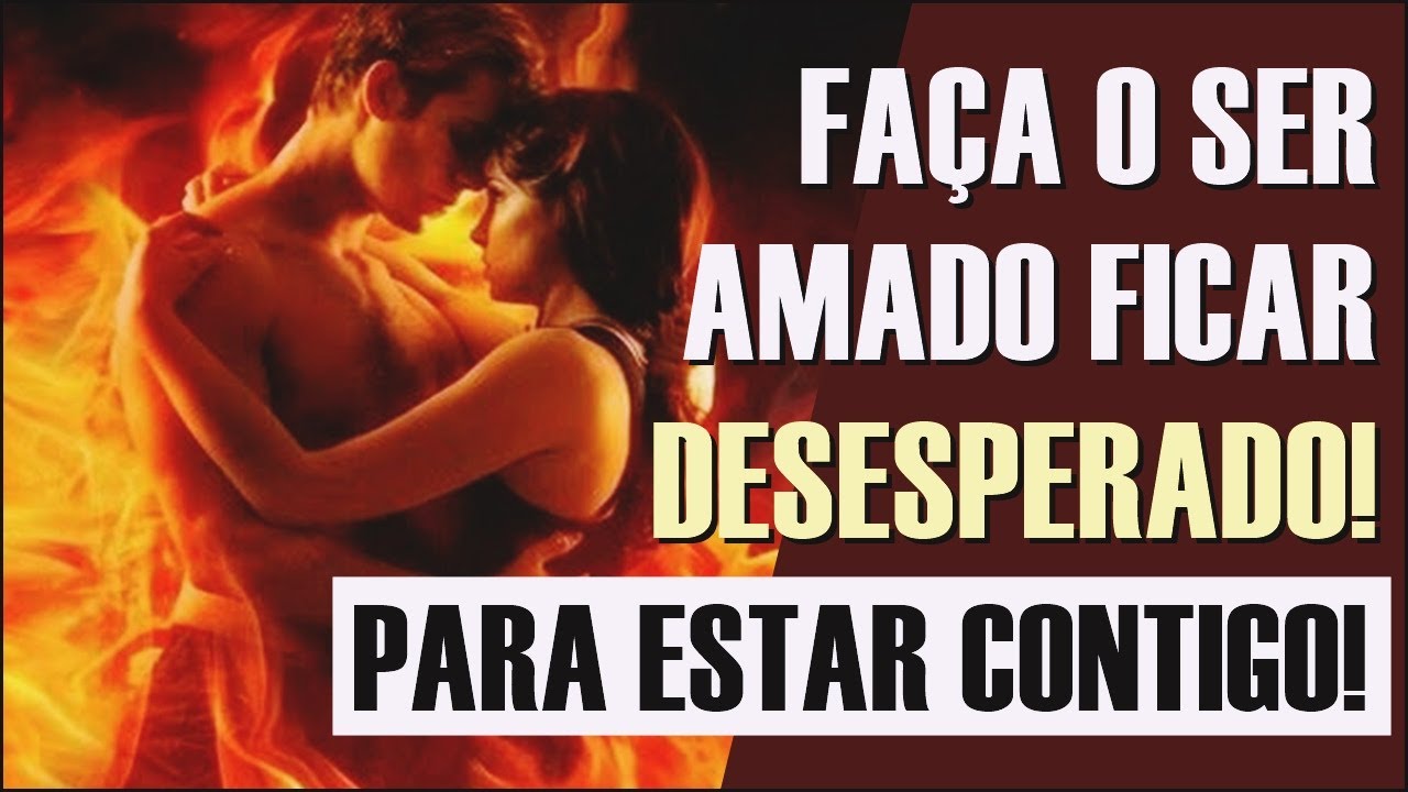 O SEU AMOR Vai Ficar DESESPERADO Pela Sua COMPANHIA!