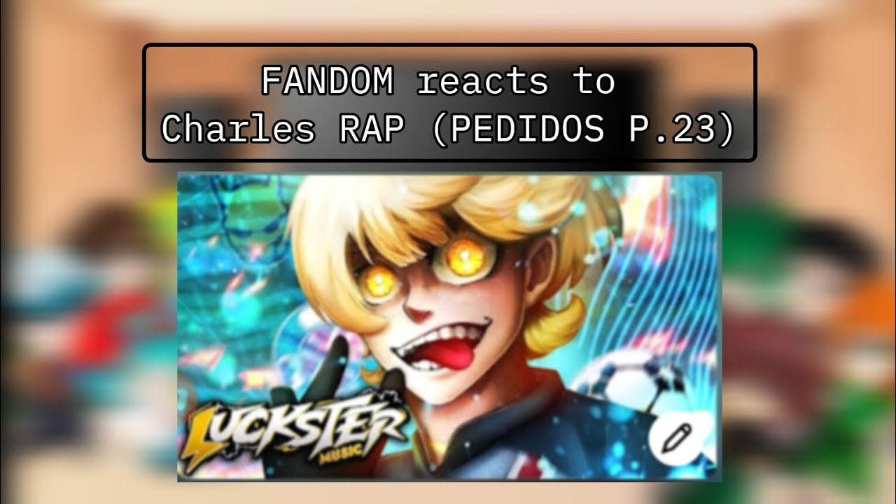FANDOM reacts to Charles RAP @LucksterrRap (PEDIDOS P.23)
