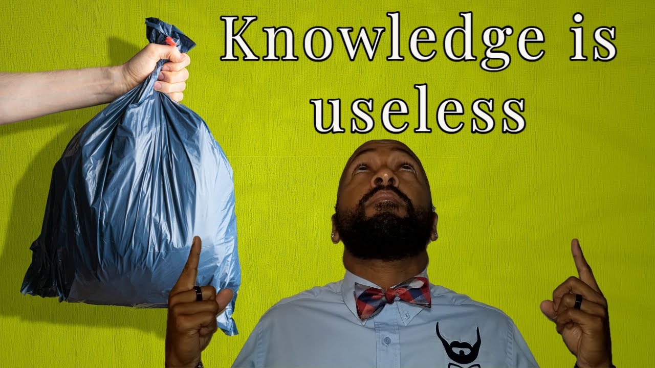 Why Knowledge Is Useless