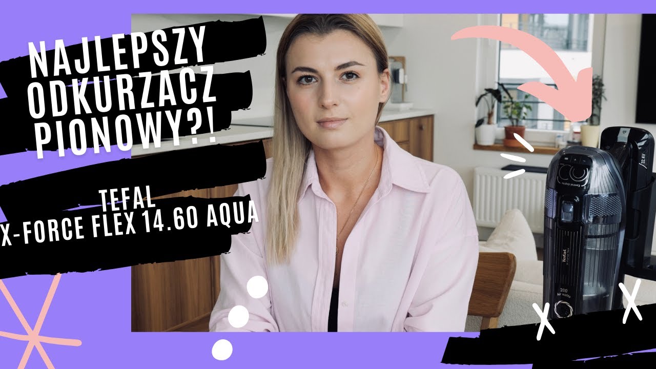 NAJLEPSZY ODKURZACZ PIONOWY?! RECENZJA TEFAL X-FORCE FLEX 14.60 AQUA
