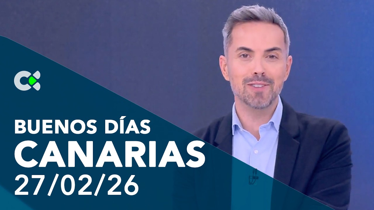 Buenos días Canarias | 27/02/26