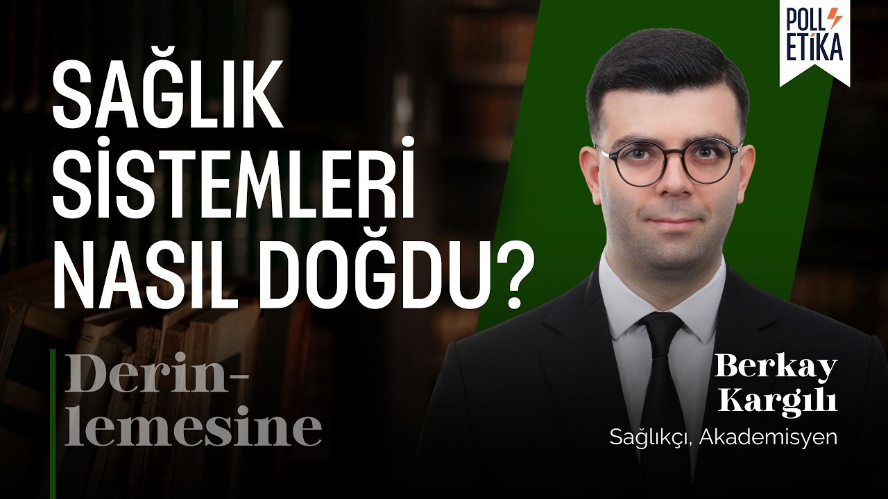 Sağlık Sistemleri Nasıl Ortaya Çıktı? | Derinlemesine - Berkay Kargılı