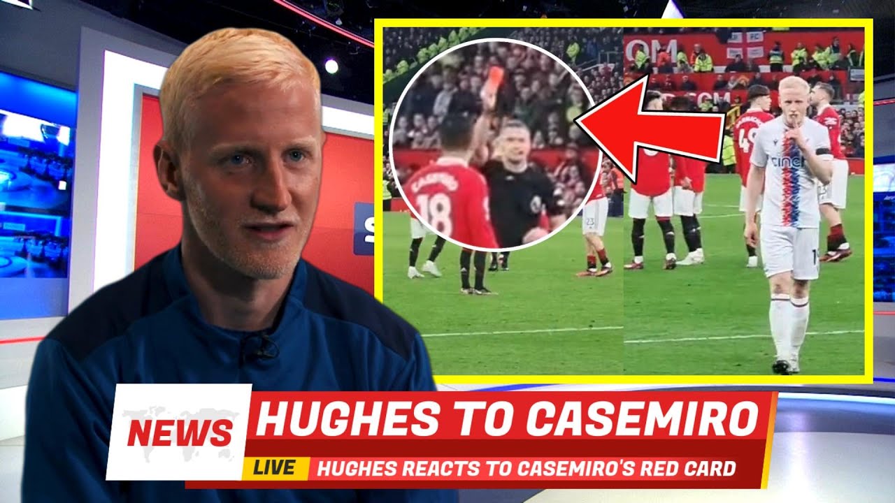 Will Hughes mysteriously reacts to Casemiro's red card