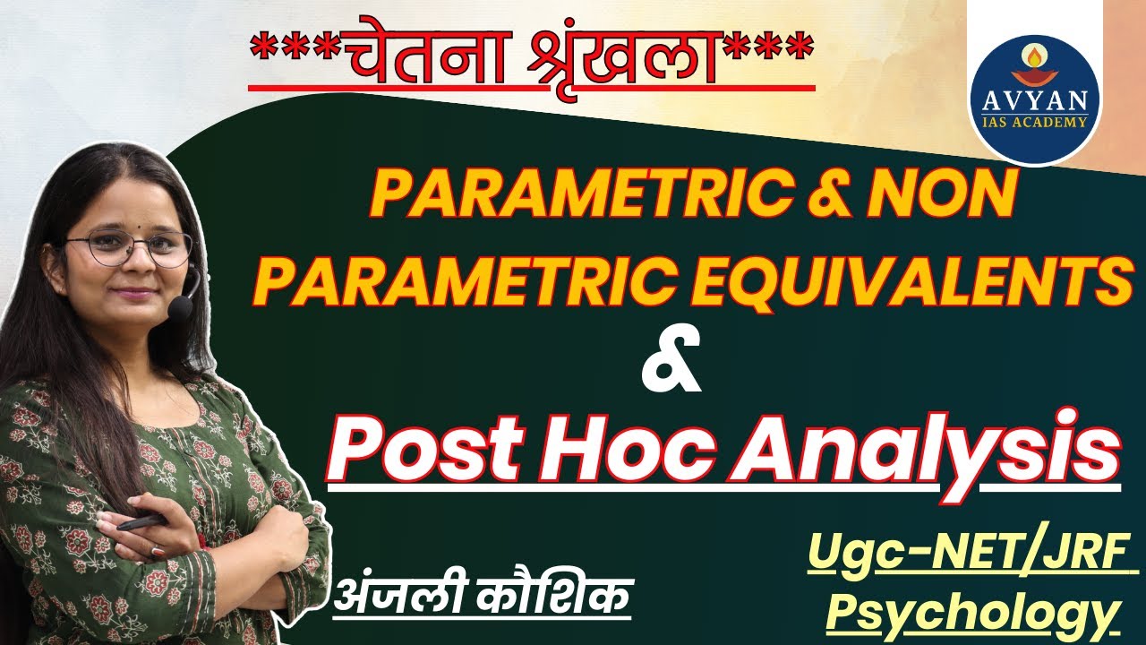 Parametric & Non Parametric Equivalents & Post Hoc Analysis.