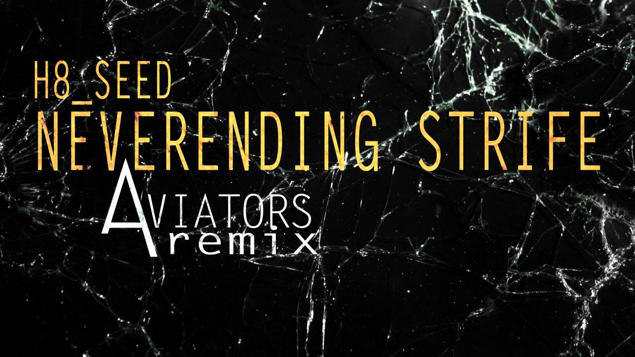 H8_Seed - Neverending Strife (Aviators Remix)