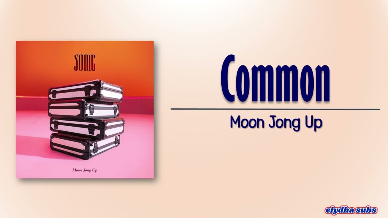 Moon Jong Up – Common (ENG) [Rom|Eng Lyric]