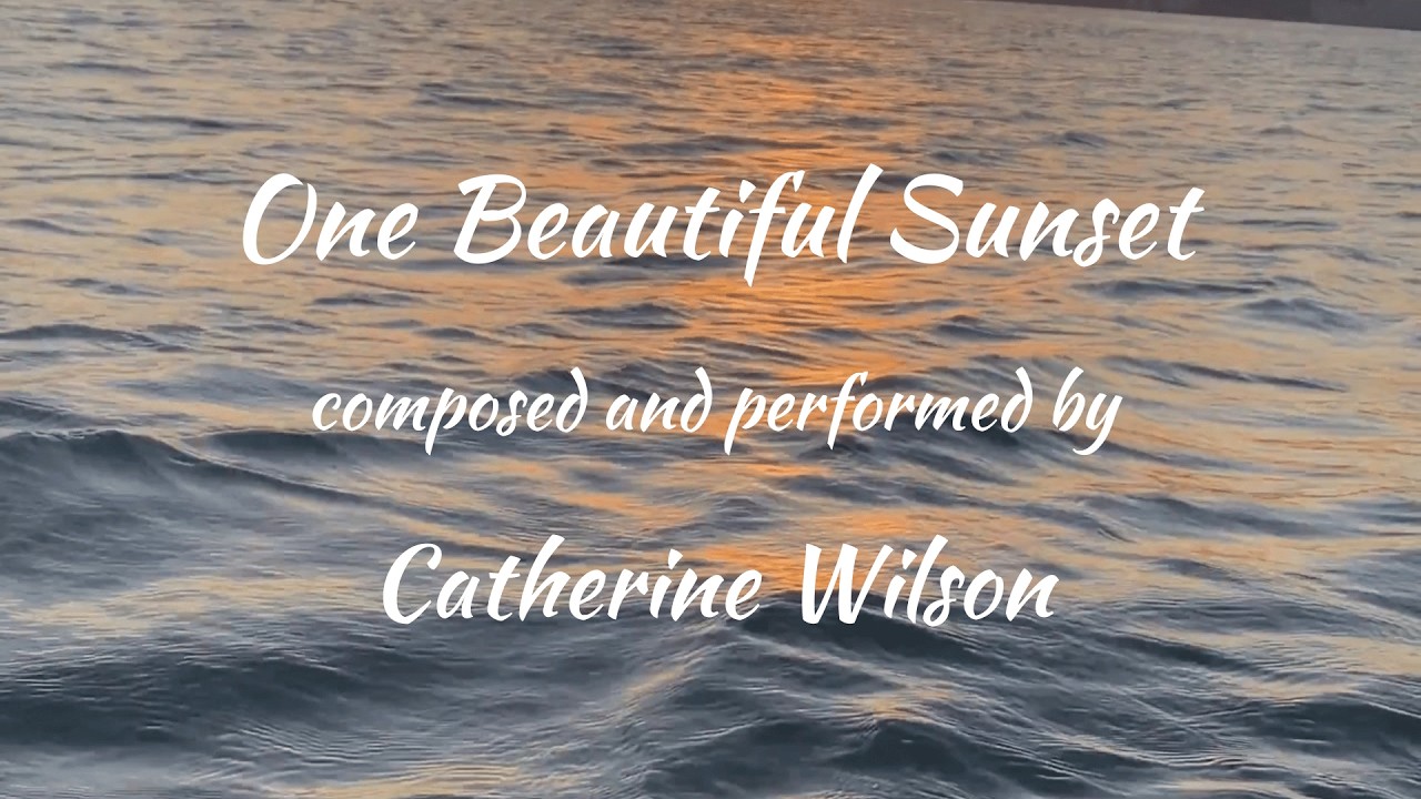 Uplifting Piano Solo - One Beautiful Sunset - composed and performed by Catherine Wilson