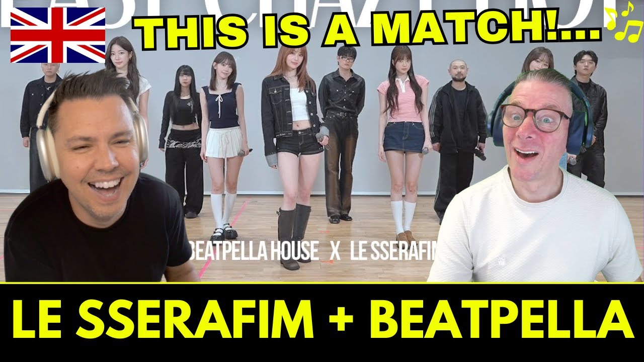 BRITS REACT to LE SSERAFIM, BEATPELLA HOUSE - EASY, CRAZY, HOT (BEATBOX REMIX)