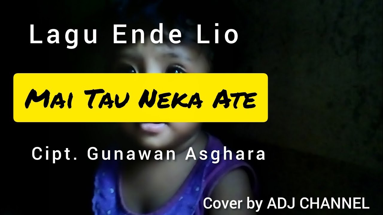 Lagu Ende Lio_Mai Tau Neka Ate_Cipt. Gunawan Asghara_Cover by ADJ CHANNEL