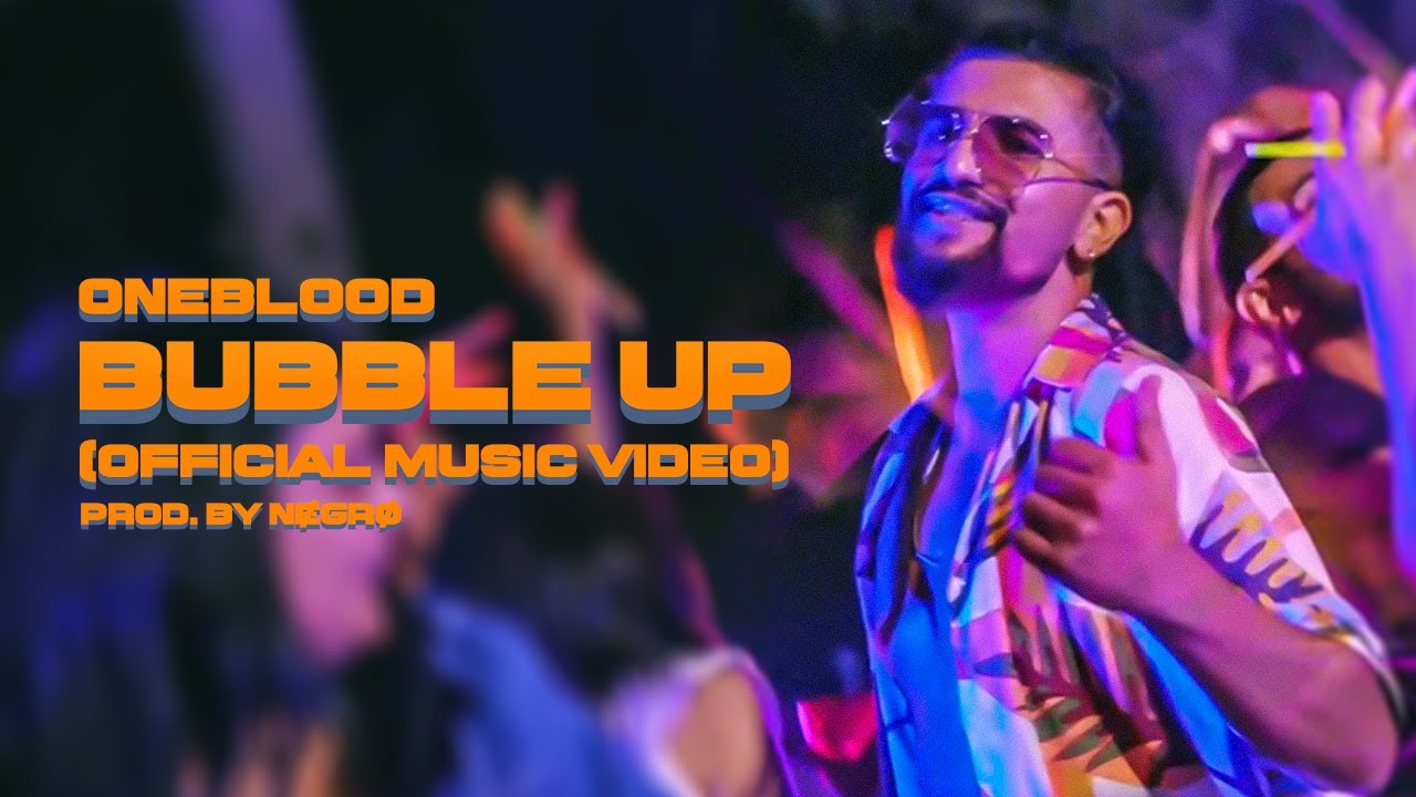 Oneblood - Bubble Up (Official Music Video)