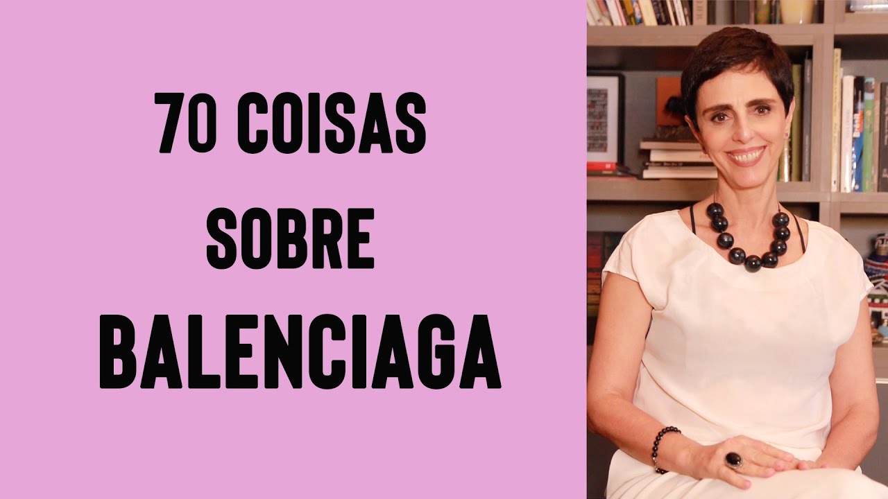 70 Coisas que Eu Sei Sobre Balenciaga! Parte 1 - Lilian Pacce