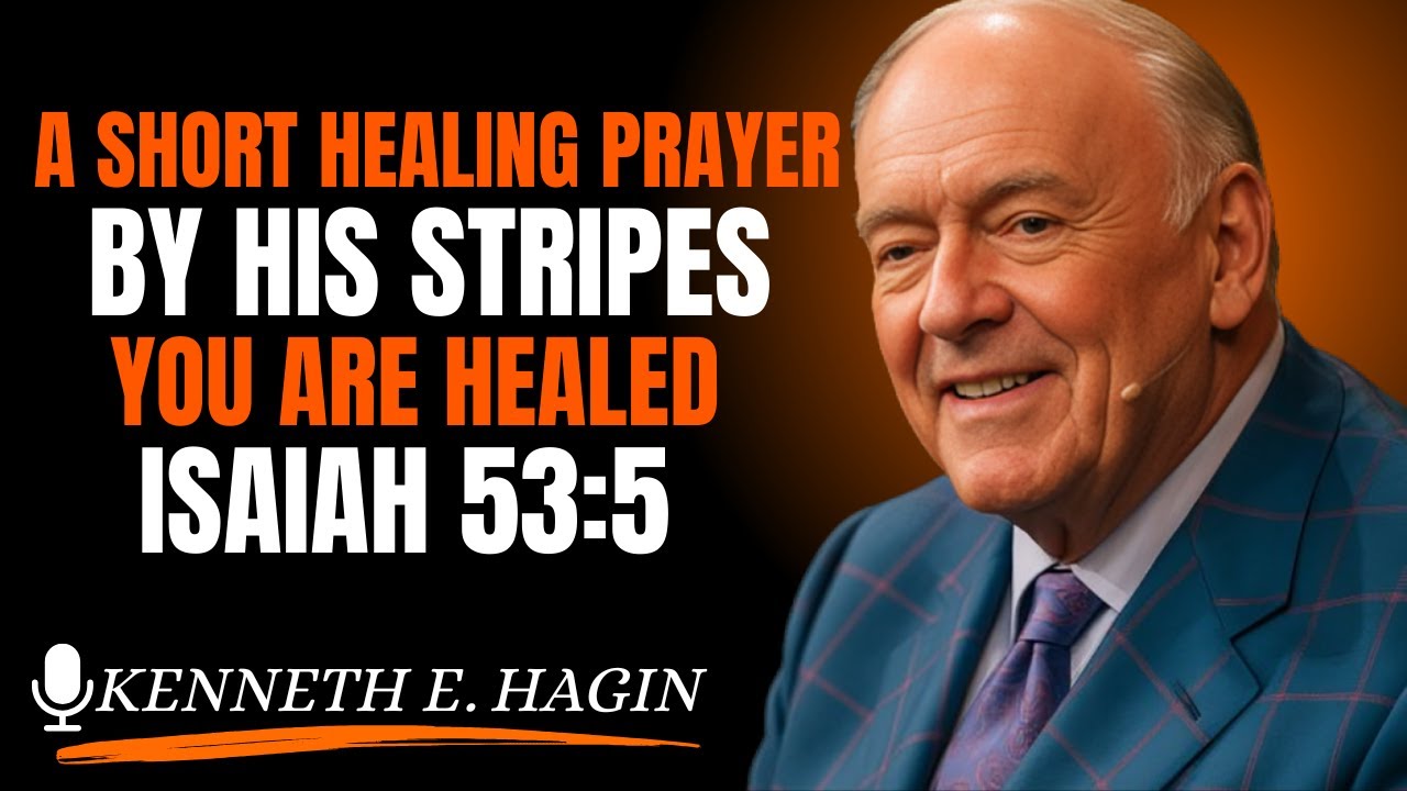 A Short Healing Prayer  By His Stripes, You Are Healed  Isaiah 53:5         (Kenneth E. Hagin style)