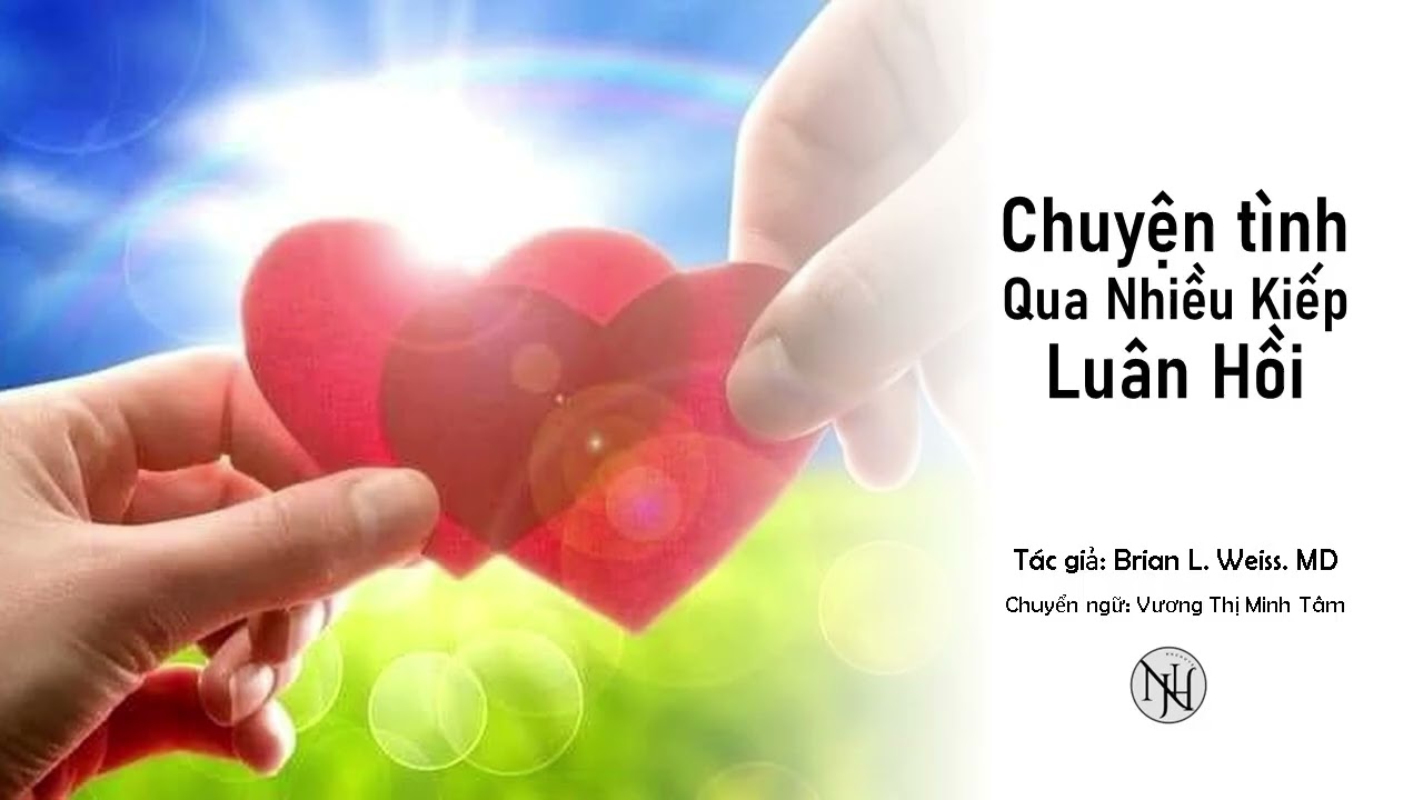 Chuyện Tình Qua Nhiều Kiếp Luân Hồi | Only Love Is Real | Brian L. Weiss | Vương Thị Minh Tâm