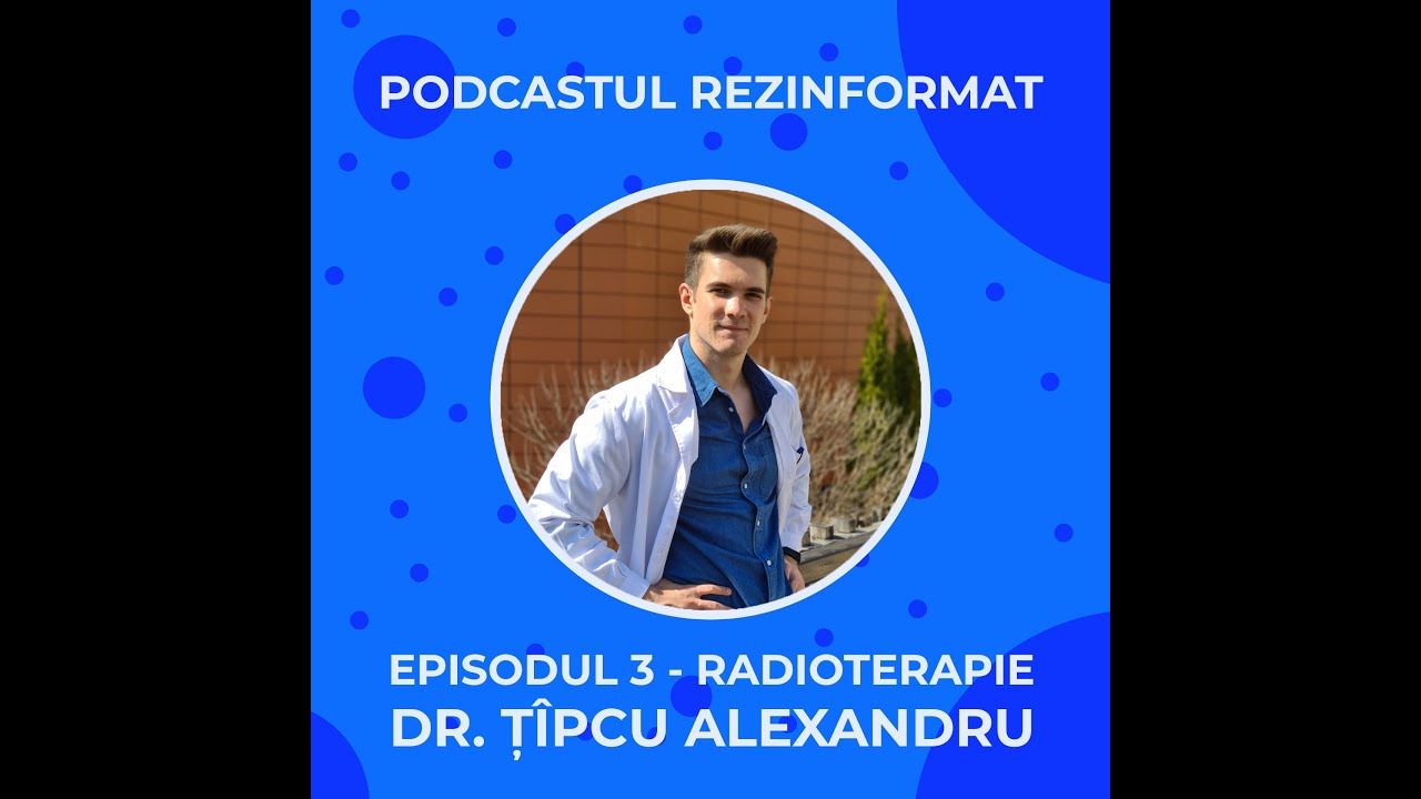 Episod 3 - Radioterapie - Țipcu Alexandru