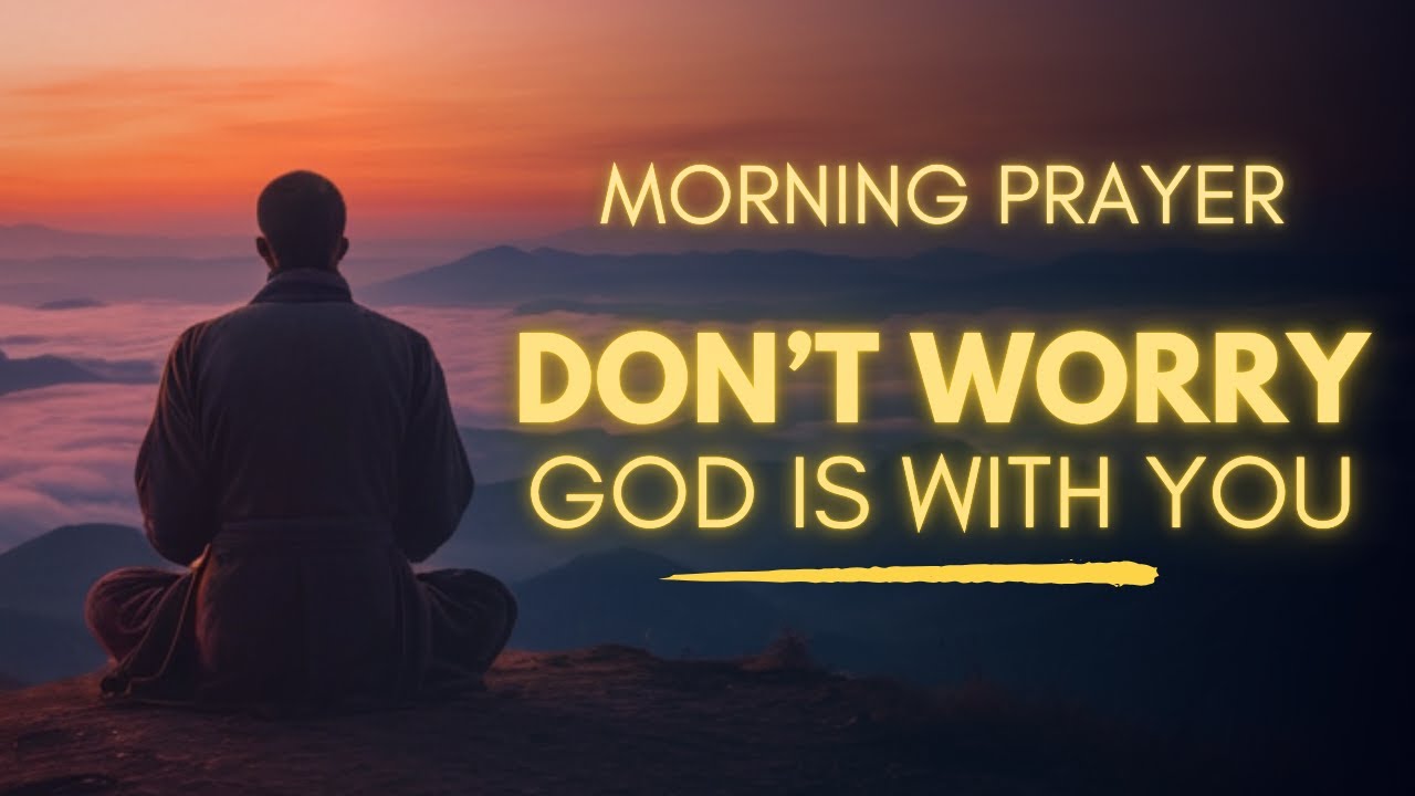Trust God, Don't Worry About Anything | Peaceful Morning Prayer