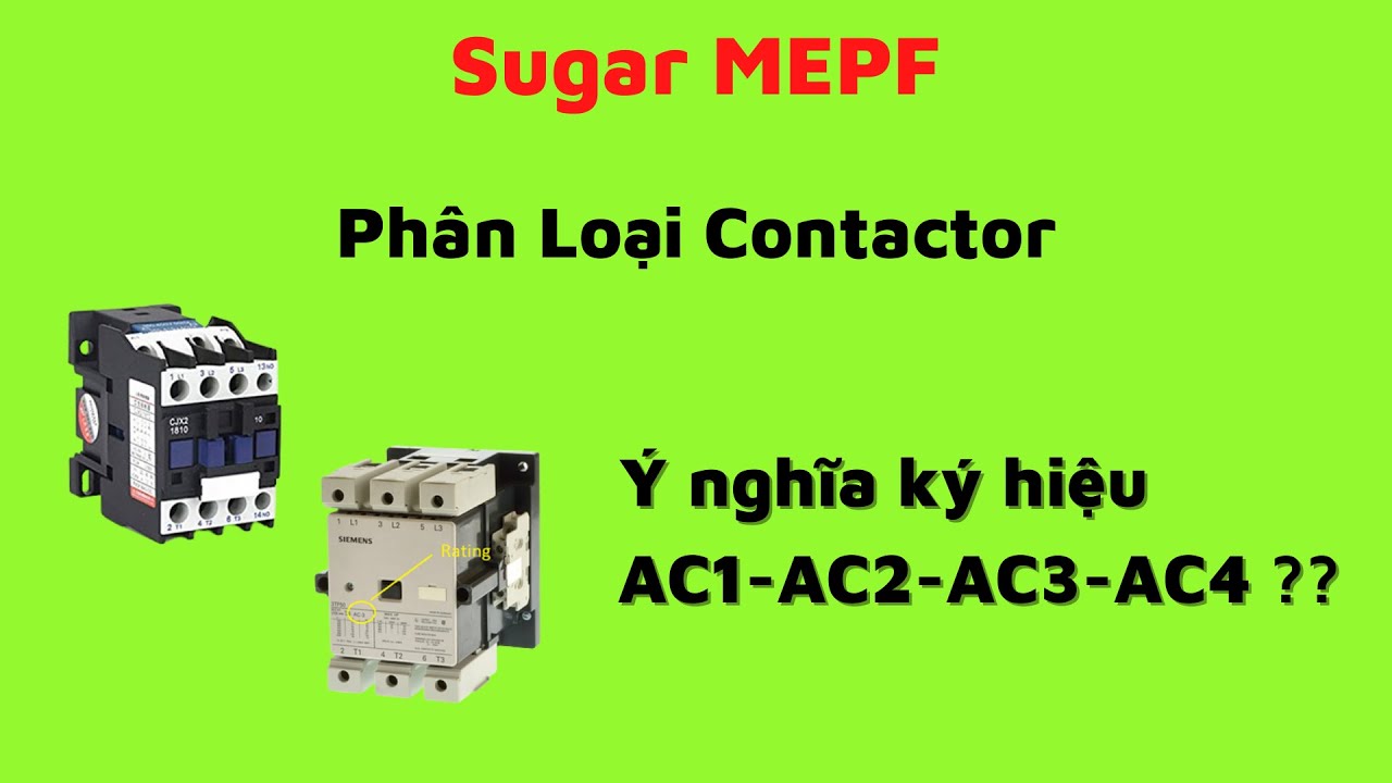 Phân Loại Contactor - Ý nghĩa ký hiệu AC1-AC2-AC3-AC4 ??| Sugar MEPF