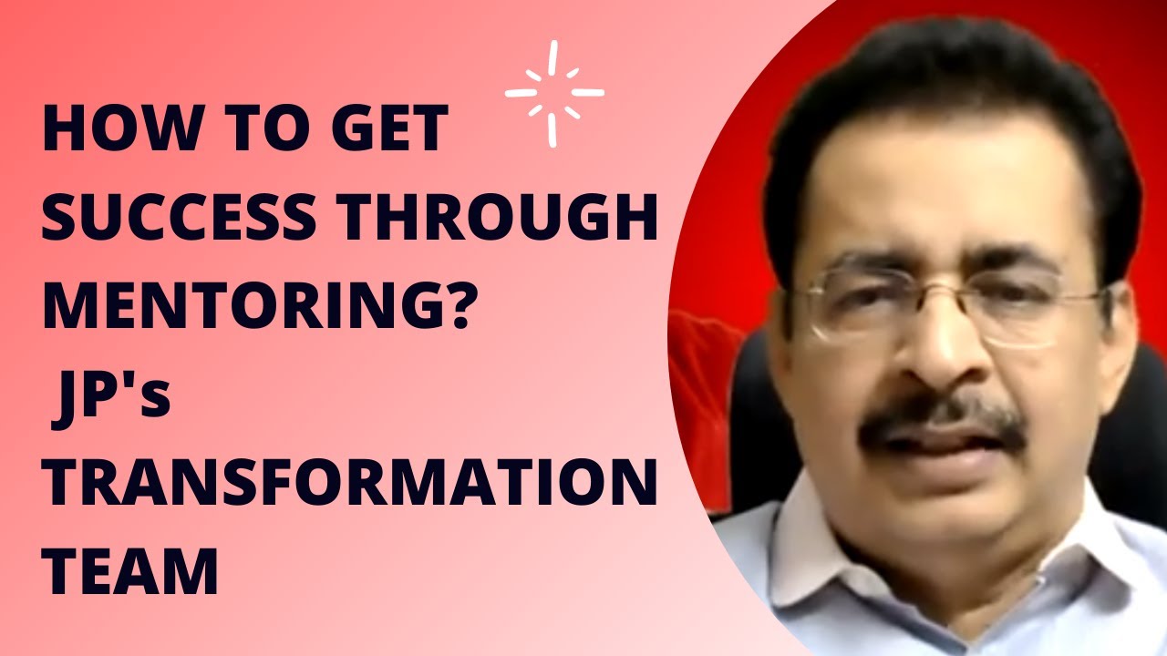 HOW TO GET SUCCESS THROUGH MENTORING? JP's TRANSFORMATION TEAM