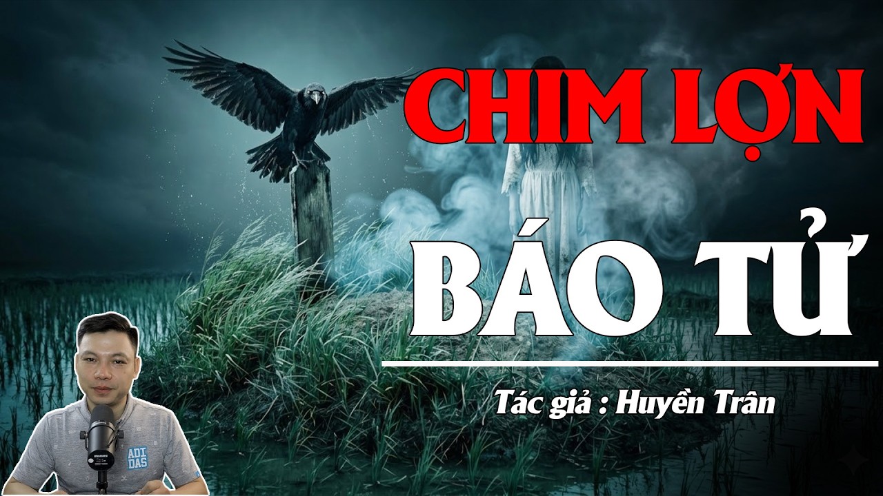 Truyện Ma Đình Soạn Kể: CHIM LỢN BÁO TỬ - 