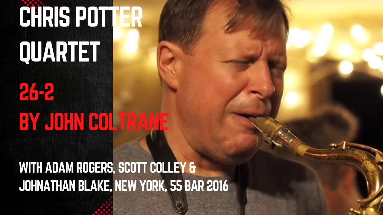 Chris Potter, Adam Rogers, Scott Colley & Johnathan Blake play John Coltrane's 26-2, NYC 2016