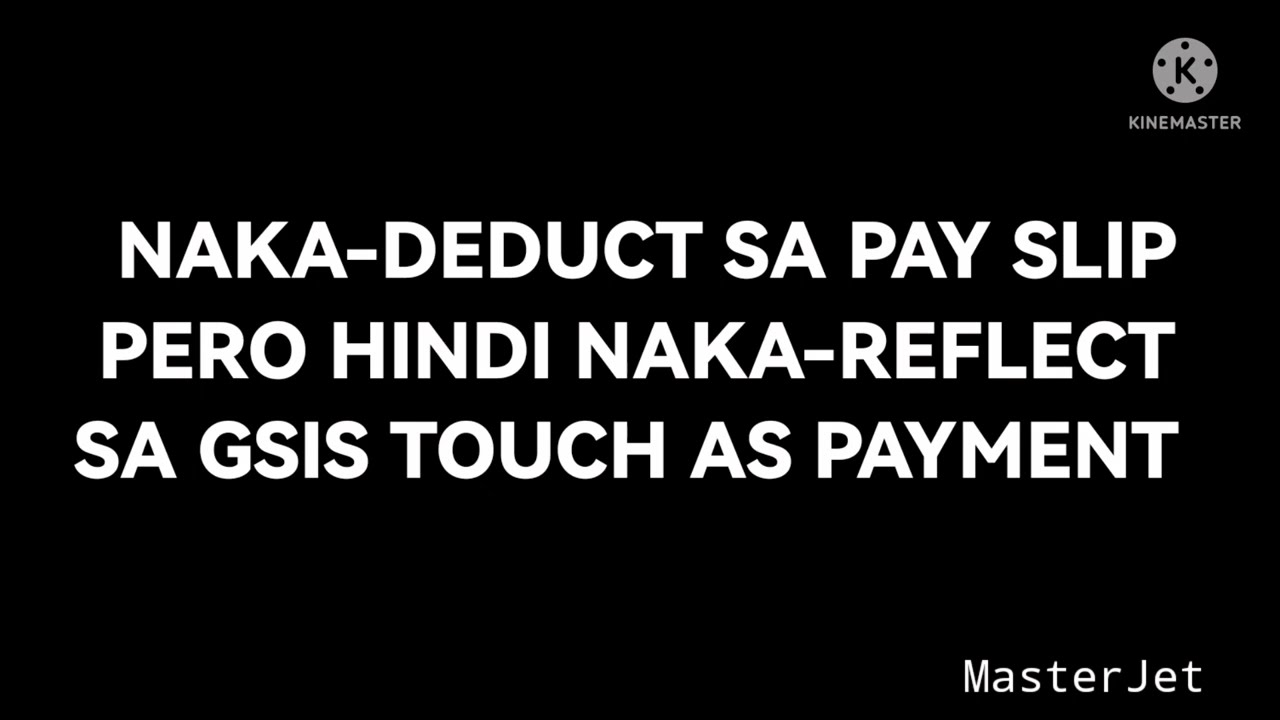 GSIS LOAN NAKA-DEDUCT SA PAY SLIP PERO HINDI NAKA-REFLECT AS LOAN PAYMENT SA GSIS TOUCH