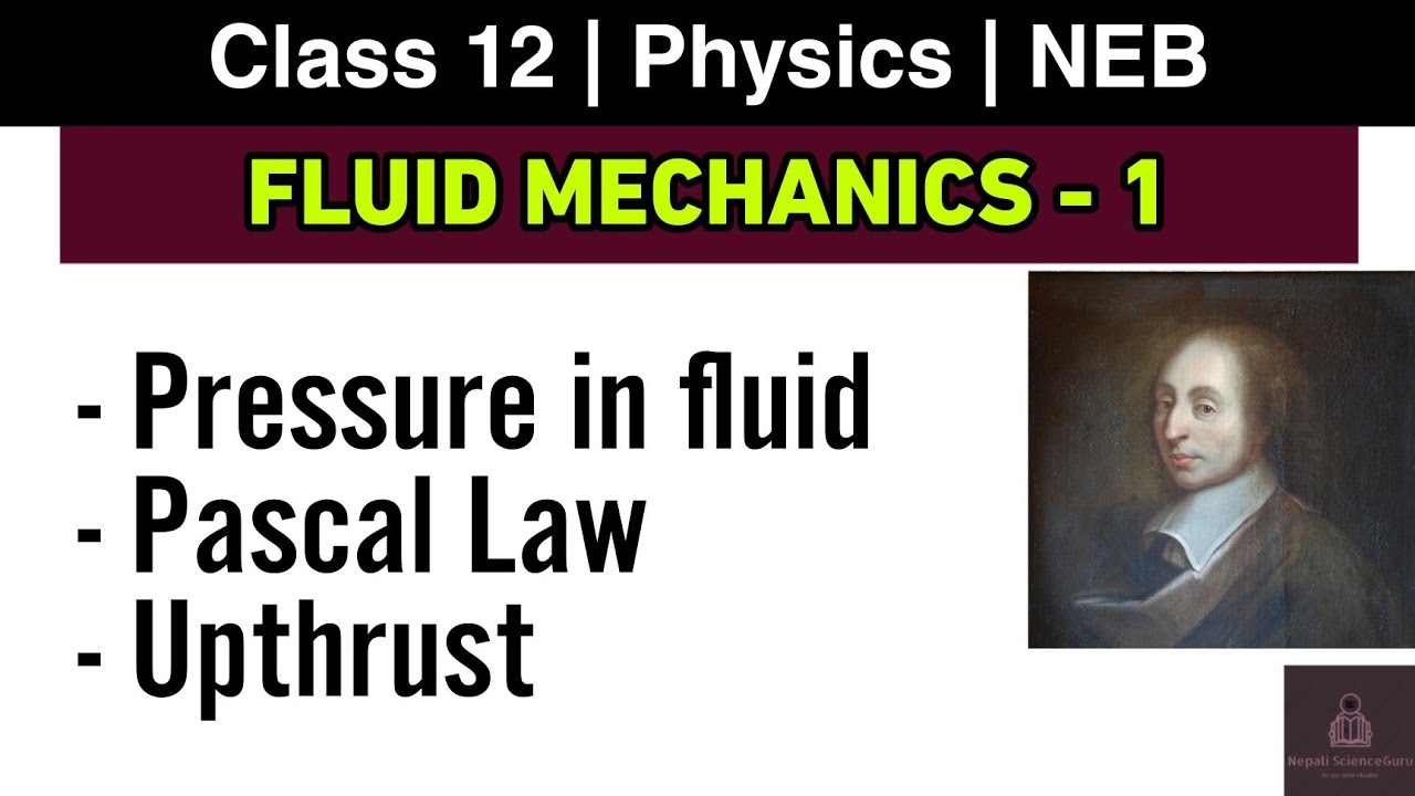 Fluid Mechanics L-1 | NEB Class 12 Physics | Introduction, Pascal Law, Fluid Pressure and upthrust