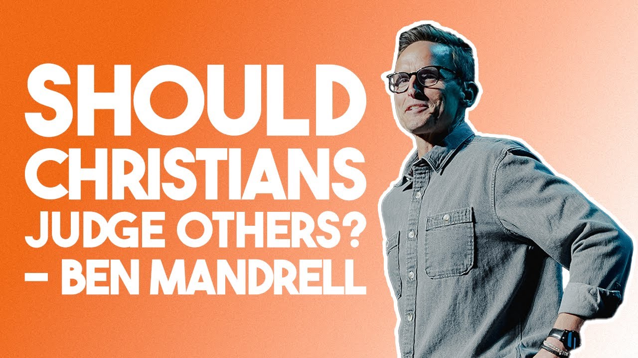 Should Christians Judge Others? | Ben Mandrell
