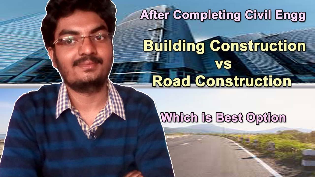 After Completing Civil Engineering Building Construction vs Road Construction Which is Best Option?