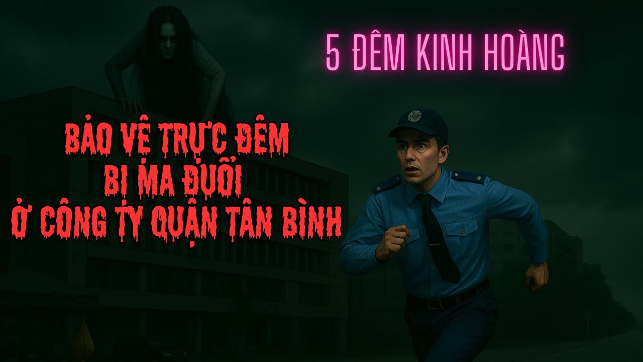 5 Đêm Kinh Hoàng Ở Tân Bình: BẢO VỆ TRỰC ĐÊM GẶP MA?