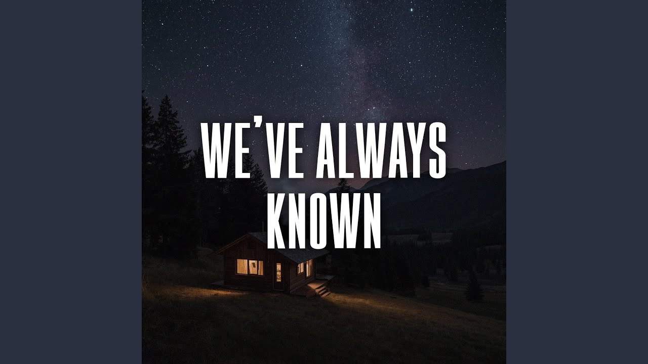 we’ve always known