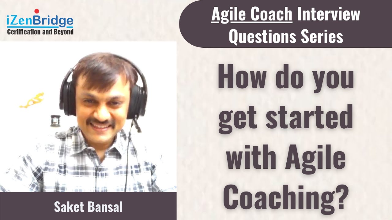 Agile Coach Interview Questions Series | How do you get started with Agile Coaching?