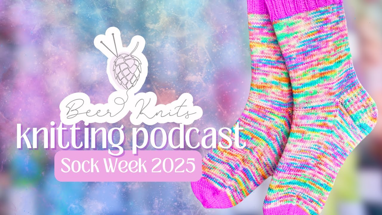[BEER KNITS PODCAST] 2025 Sock Week Vlog - Knit With Me