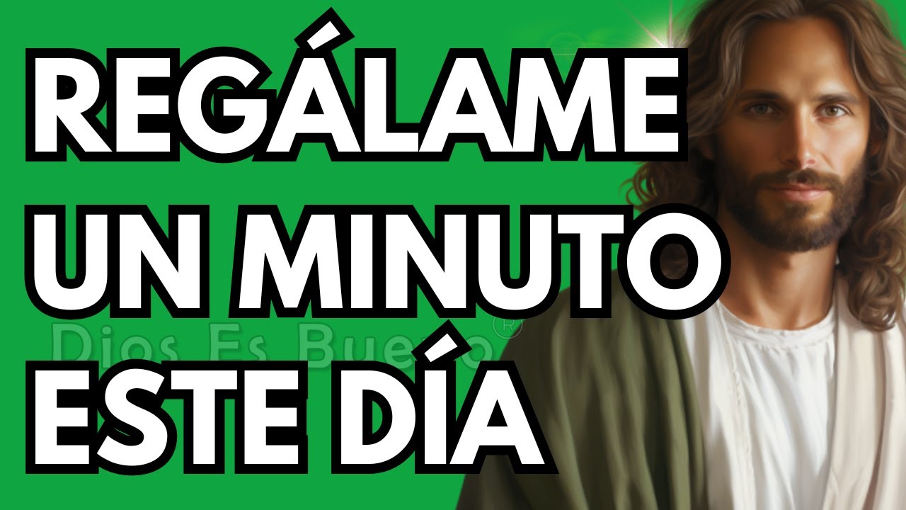 Dios te dice hoy, Regálame un minuto de este día | Dios Es Bueno