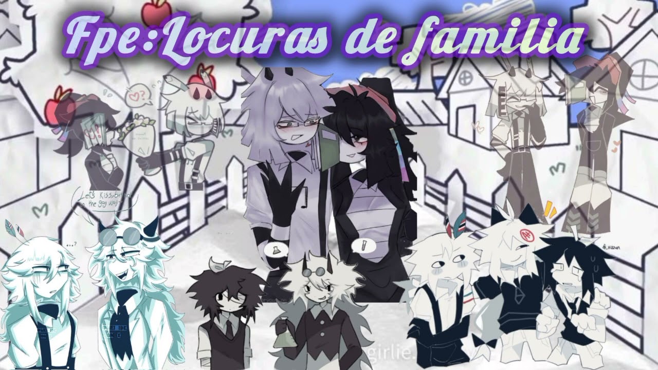 Fpe: locuras de familia cap 1 y 2 (pedido de un suscriptor)
