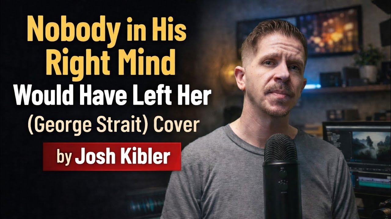 Nobody In His Right Mind Would Have Left Her - George Strait | Cover by Josh Kibler