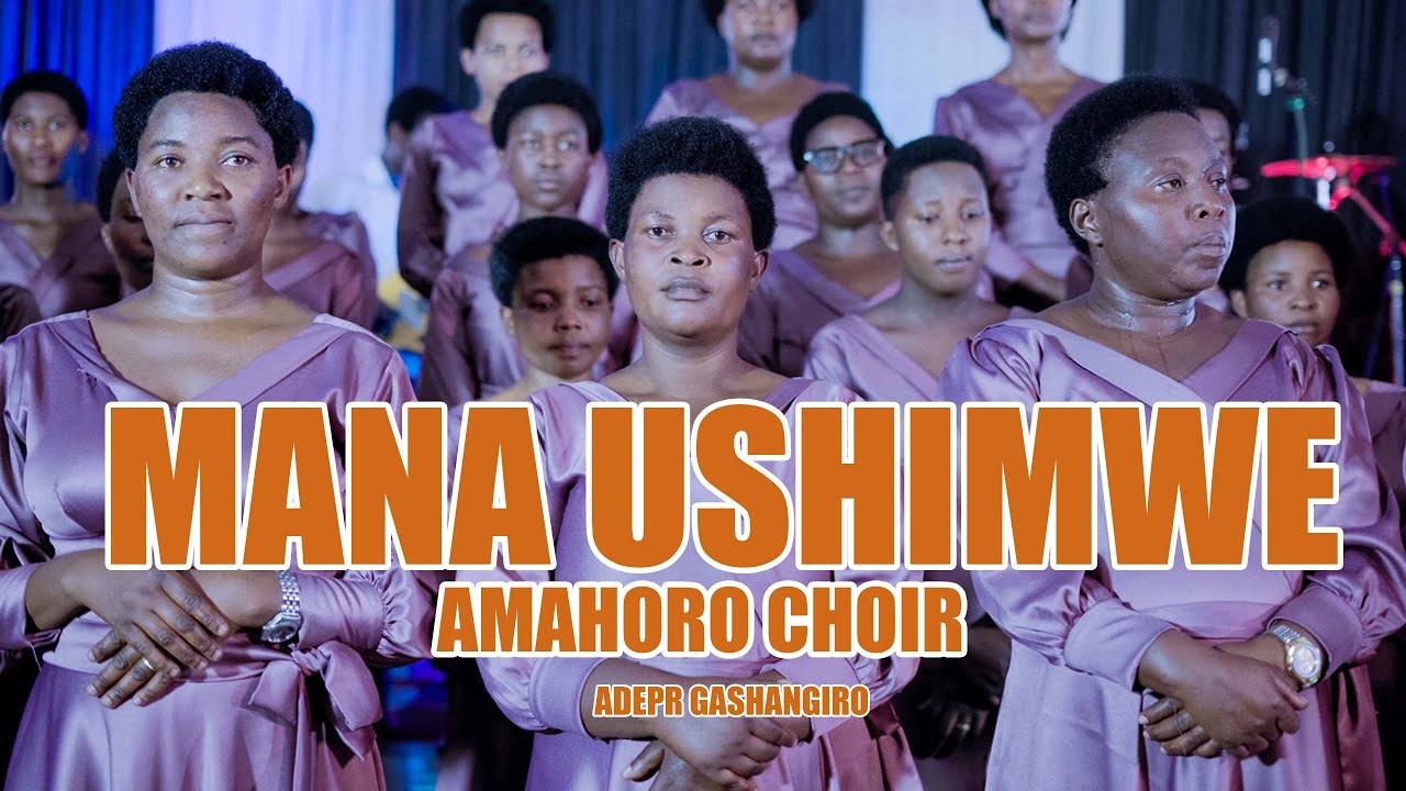 MANA USHIMWE by AMAHORO CHOIR