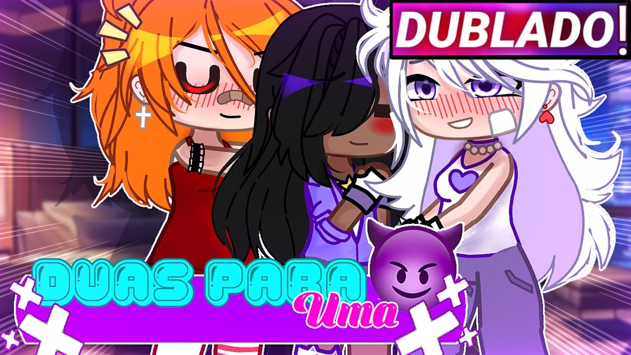 || Duas Para Uma || Mini-filme Yuri/Gl Gacha Club [Dublado]