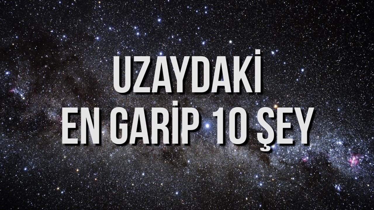 Evrende Yolculuk - Uzaydaki En Garip 10 Şey