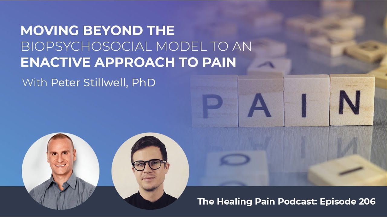 Moving Beyond The Biopsychosocial Model To An Enactive Approach To Pain With Peter Stillwell, PhD
