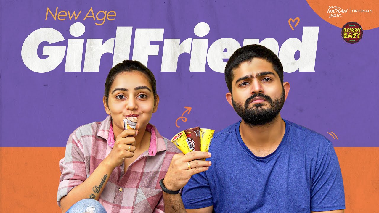 New Age Girl friend | Soniya Singh | Rowdy Baby | South Indian Logic