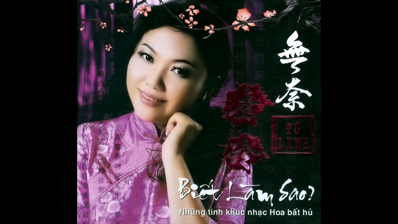 ALBUM TUYỆT PHẨM NHẠC HOA: TÚ LINH - BIẾT LÀM SAO?