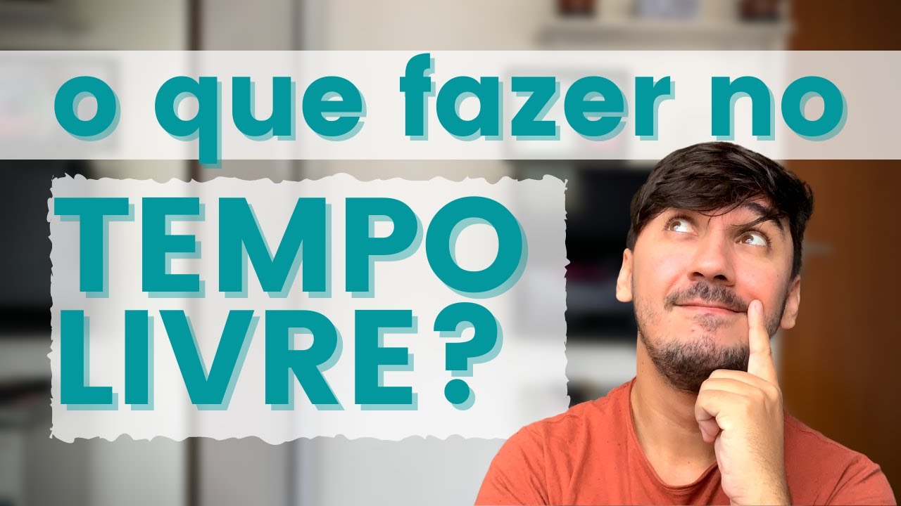 10 coisas para fazer no seu TEMPO LIVRE | Saiba como aproveitar o tempo livre
