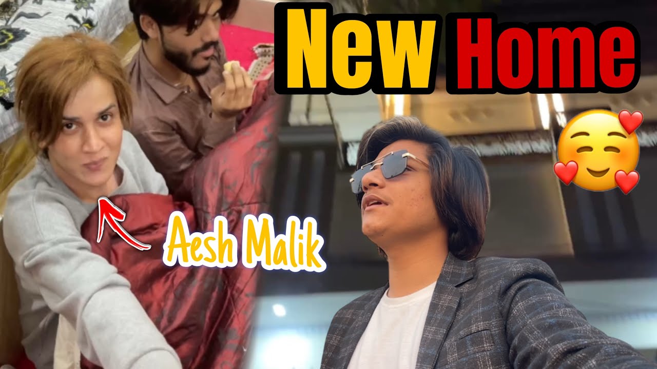 New vlog Aesh Malik Ka new 🏠😍😘