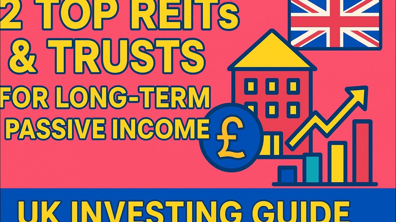 2 Top REITs & Trusts for Long-Term Passive Income | UK Investing Guide