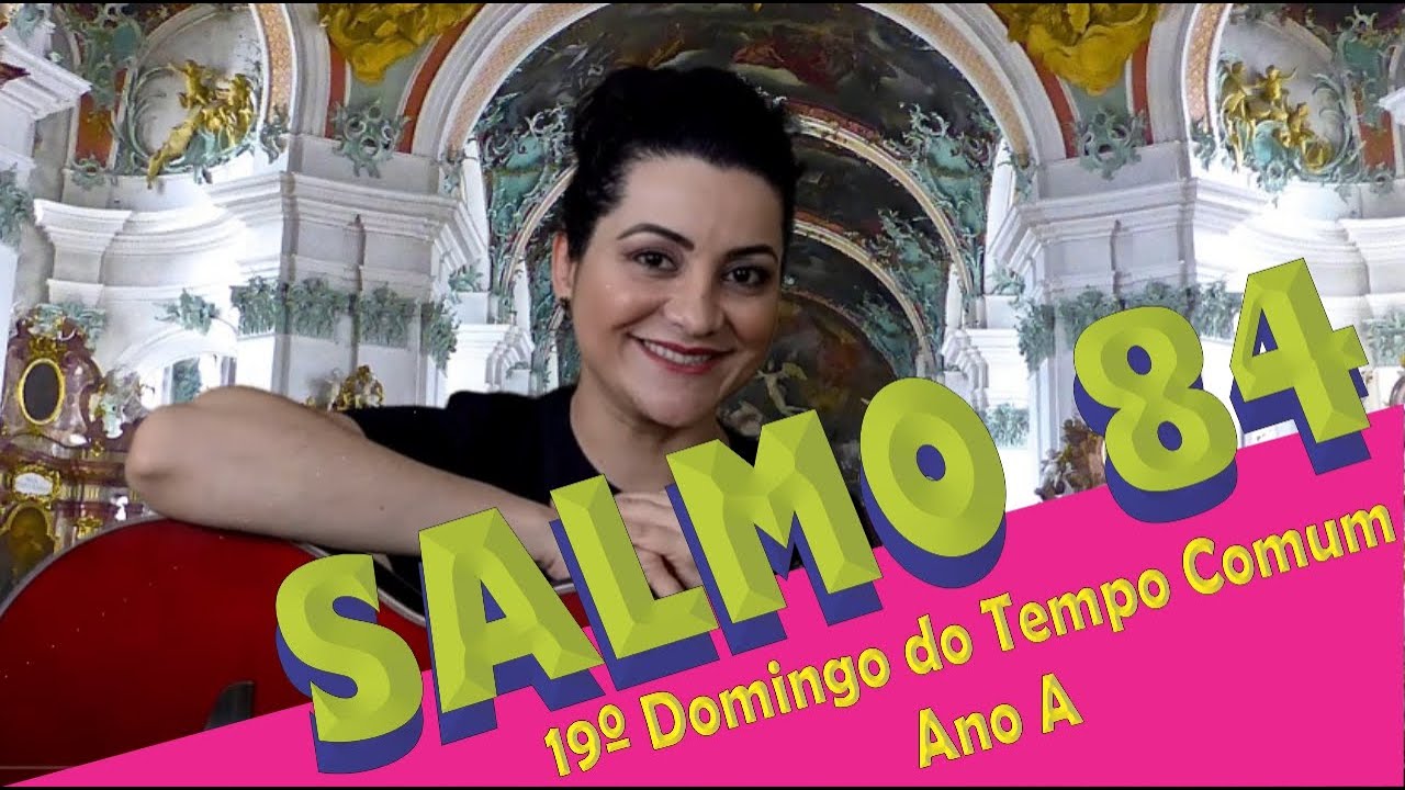 SALMO 84 MOSTRAI-NOS, Ó SENHOR, VOSSA BONDADE (19º Domingo do Tempo Comum - Ano A)