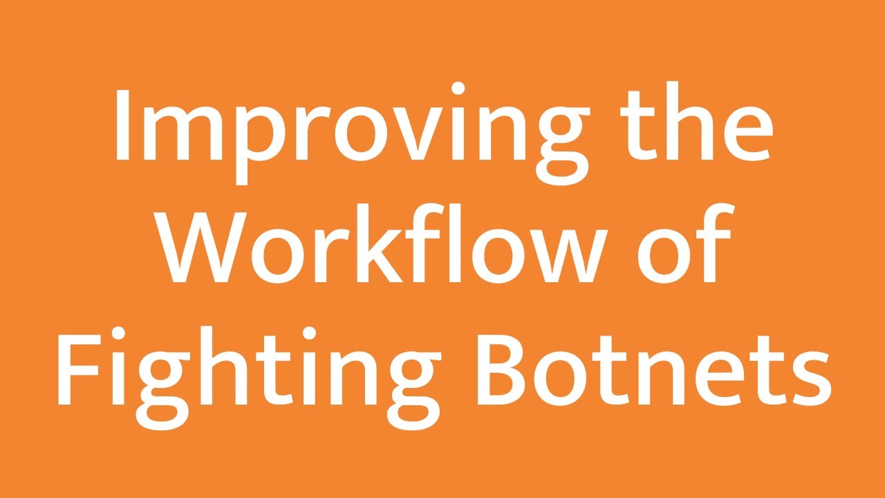 How to improve the workflow for fighting botnets?