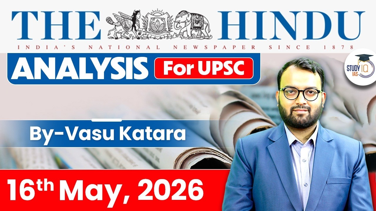 The Hindu Newspaper Analysis Today | 16 May 2026 | UPSC Current Affairs | Hindu Editorial | StudyIQ