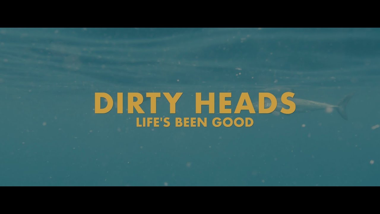 Dirty Heads &ndash; Life&rsquo;s Been Good (Official Video)